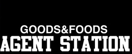 GOODS ＆ FOODS AGENT STATION